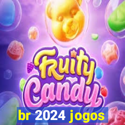 br 2024 jogos